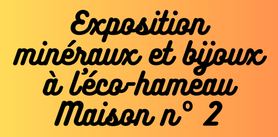 Exposition de minéraux et de bijoux à l’éco-hameau de Sainte-Gemme
